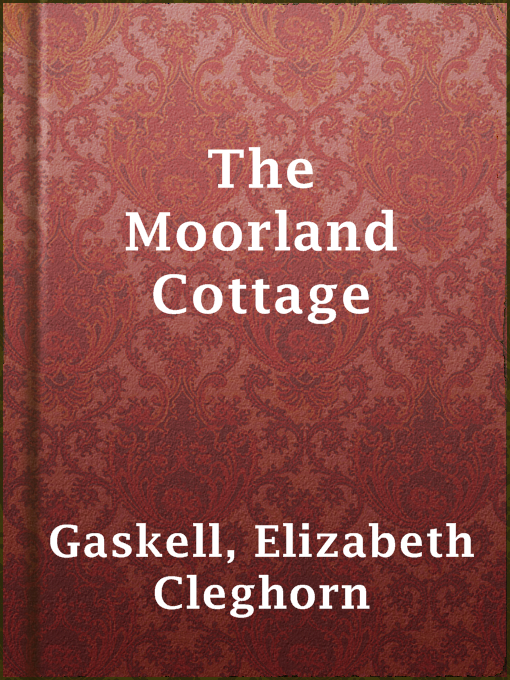 Title details for The Moorland Cottage by Elizabeth Cleghorn Gaskell - Available